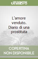 L'amore venduto. Diario di una prostituta libro