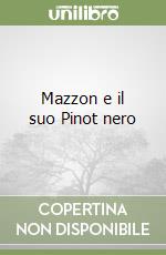 Mazzon e il suo Pinot nero