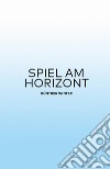 Spiel am Horizont libro di Winter Günther