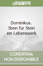 Dominikus. Stein für Stein ein Lebenswerk