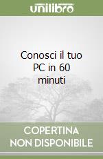 Conosci il tuo PC in 60 minuti