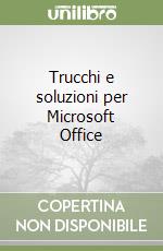 Trucchi e soluzioni per Microsoft Office libro