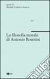 La filosofia morale di A. Rosmini libro