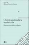 Ontologia triadica e trinitaria. Discorso metafisico teologico libro