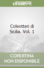 Coleotteri di Sicilia. Vol. 1 libro