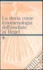 La storia come fenomenologia dell'assoluto in Hegel