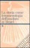 La storia come fenomenologia dell'assoluto in Hegel libro di Tagliavia Grazia