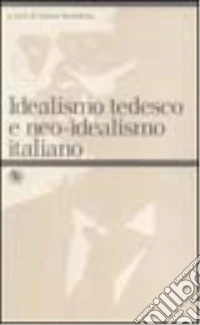 Idealismo tedesco e neo-idealismo italiano libro