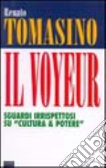 Il voyeur. Sguardi irrispettosi su «Cultura & potere» libro