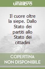 Il cuore oltre la siepe. Dallo Stato dei partiti allo Stato dei cittadini