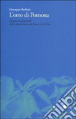 L'orto di Pomona. I sistemi tradizionali dell'arboricoltura da frutto in Sicilia libro