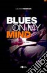 Blues on my mind. Temi e poesia del blues libro