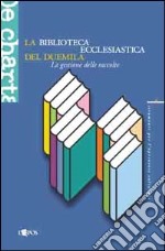 La biblioteca ecclesiastica del duemila. La gestione delle raccolte libro