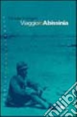 Viaggio in Abissinia. Nascita del colonialismo italiano libro