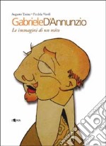 Gabriele D'Annunzio. Le immagini di un mito