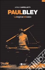 Paul Bley. La logica del caso libro