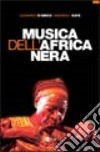 Musica dell'Africa nera. Civiltà musicali subsahariane fra tradizione e modernità libro