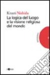 La logica del luogo e la visione religiosa del mondo libro