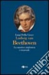 Ludwig van Beethoven. La musica sinfonica e teatrale libro