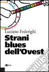 Strani blues dell'ovest libro di Federighi Luciano