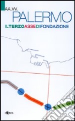 Palermo il terzo asse di fondazione. Studio di fattibilità sulla reinterpretazione in chiave urbana della circonvallazione di Palermo libro