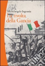 La rivolta della Gancia. Il racconto dell'insurrezione palermitana del 4 aprile 1860 libro