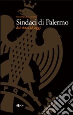 Sindaci di Palermo dal 1860 ad oggi libro