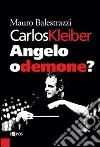 Carlos Kleiber. Angelo o demone? libro