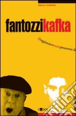 Fantozzi Kafka. Il ragioniere sotto processo e le sue tragicomiche metamorfosi