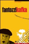 Fantozzi Kafka. Il ragioniere sotto processo e le sue tragicomiche metamorfosi libro