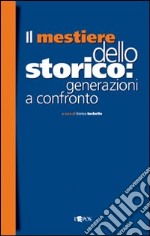 Il mestiere dello storico: generazioni a confronto libro