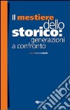 Il mestiere dello storico: generazioni a confronto libro