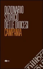 Dizionario storico delle diocesi. Campania libro