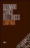 Dizionario storico delle diocesi. Campania libro