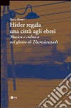 Hitler regala una città agli ebrei libro di Oliveri Dario