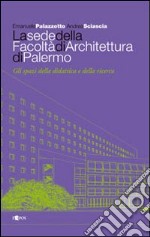 La sede della facoltà di architettura di Palermo. Ediz. illustrata