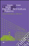 La sede della facoltà di architettura di Palermo. Ediz. illustrata libro