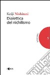 Dialettica del nichilismo libro di Nishitani Keiji Saviani C. (cur.)