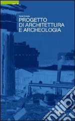 Progetto di architettura e archeologia libro