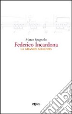 Federico Incardona. La grande melodia. Ediz. illustrata libro