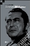 Toshirõ Mifune libro di Calorio Giacomo