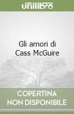 Gli amori di Cass McGuire libro