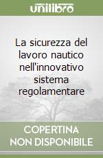 La sicurezza del lavoro nautico nell'innovativo sistema regolamentare libro