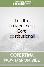 Le altre funzioni delle Corti costituzionali libro