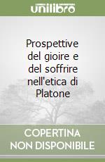 Prospettive del gioire e del soffrire nell'etica di Platone libro