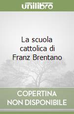 La scuola cattolica di Franz Brentano libro