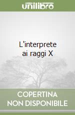 L'interprete ai raggi X