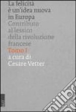 La felicità è un'idea nuova in Europa: contributo al lessico della Rivoluzione francese libro