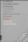 La felicità è un'idea nuova in Europa: contributo al lessico della Rivoluzione francese libro di Vetter Cesare