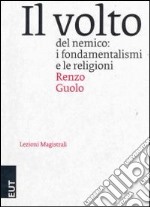 Il volto del nemico. I fondamentalismi e le religioni libro